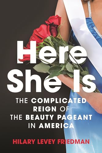 Here She Is: The Complicated Reign Of The Beauty Pageant In America