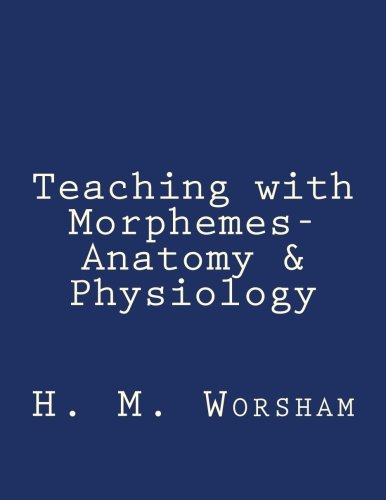Teaching with Morphemes-Anatomy & Physiology