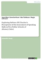 Exploring Bebines EFL Teacher's Perceptions of the Assessment of Speaking Skills in Two Public Schools of Abomey-Calavi 3668388520 Book Cover