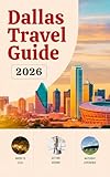 Dallas Travel Guide 2026: Hotels, Transportation, Stadium Access, Local Food, Safety Tips, Budget Planning, and Cultural Experiences for Soccer Travelers ... (United States, Canada & Mexico) Book 3)