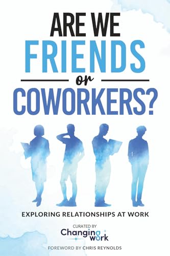 Are We Friends or Coworkers?: Exploring Relationships at Work