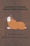 Zuchtbuch für meine Meerschweinchenzucht: 6x9 Notizbuch für über 50 Eintragungen, alle Nachwüchse und Kreuzungen im Blick, ideales Buch für Meerschweinchenzüchter, auch als Geschenk geeignet