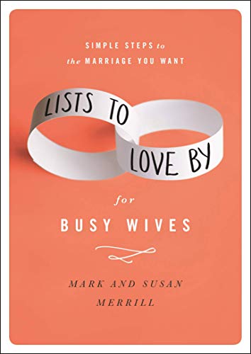 Lists to Love By for Busy Wives: Simple Steps to the Marriage You