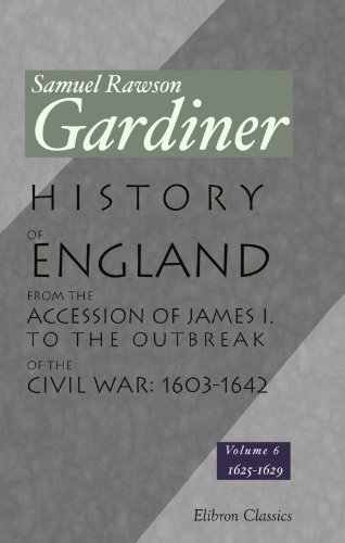 History of England from the Accession of James I. to the Outbreak of the Civil War: 1603-1642, Volume 6: Volume 6: 1625-1629