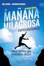 La mañana milagrosa para emprendedores: Crece tu para que tu negocio crezca