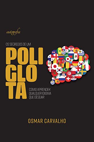 Os segredos de um poliglota; Como aprender qualquer idioma que desejar (Portuguese Edition)