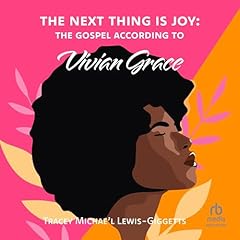 Couverture de The Next Thing Is Joy: The Gospel According to Vivian Grace