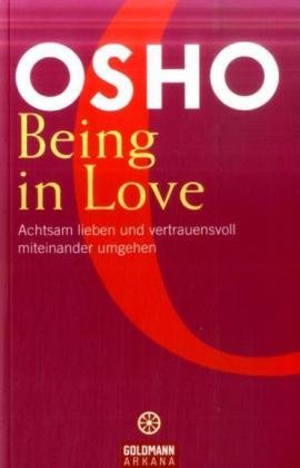 Being in Love: Achtsam lieben und vertrauensvoll miteinander umgehen Being in Love: Achtsam lieben und vertrauensvoll miteinander umgehen