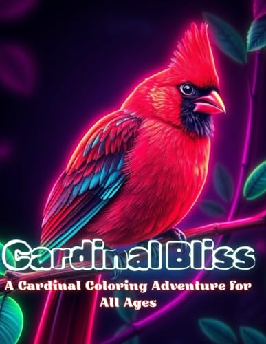 Cardinal Bliss: A Cardinal Coloring Adventure For All Ages: The Cardinal Collection: A Cardinal Coloring Book For Relaxation