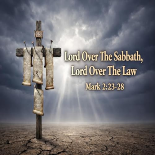 Lord Over The Sabbath, Lord Over The Law - Mark 2:23-28