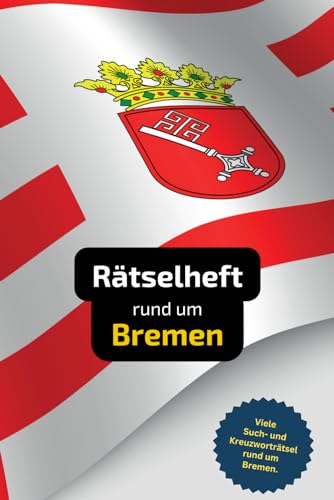 Rätselbuch rund um die Stadt Bremen mit vielen Begriffen zur Historie, Land und Leuten: Tolles Geschenk für Bremer: Rätsel und Knobelei in einem Kreuzworträtselheft.