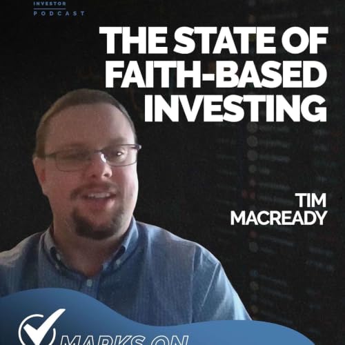 Episode 221 - Marks on the Market: The State of Faith-Based Investing | Tim Macready