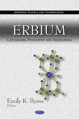 Erbium: Compounds, Production and Applications (Materials Science and Tecnologies)