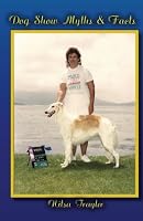 Dog Show Myths & Facts 1484971086 Book Cover