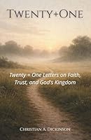 Twenty + One: Twenty-One Letters on Faith, Trust, and God's Kingdom 1965741614 Book Cover