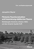 Filmische Raumkonstruktion und Inszenierung städtischen Raums: Michelangelo Antonionis L'Eclisse (1962) und das römische Quartier EUR (Film- und Medienwissenschaft 41)