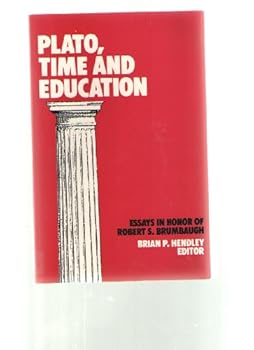 Plato, Time, and Education: Essays in Honor of Robert S. Brumbaugh