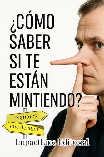 CÓMO SABER SI TE ESTÁN MINTIENDO: APRENDE A DETECTAR MENTIRAS ATRAVEZ DEL LENGUAJE CORPORAL,DES...