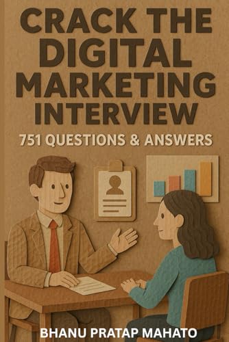Crack the Digital Marketing Interview: 751 Questions & Answers: The Complete Interview Preparation Book for Digital Marketers