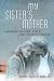 My Sister’s Mother: A Memoir of War, Exile, and Stalin’s Siberia