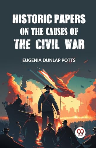 Historic Papers on the Causes of the Civil War