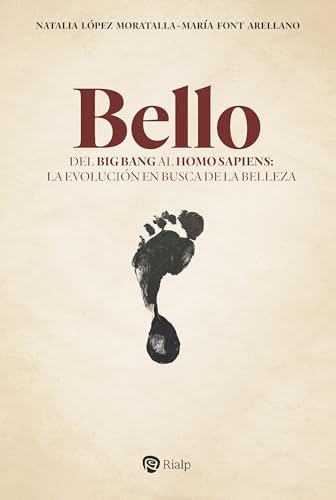 Bello: Del Big Bang al homo sapiens: la evolución en busca de la belleza (Fuera de colección)