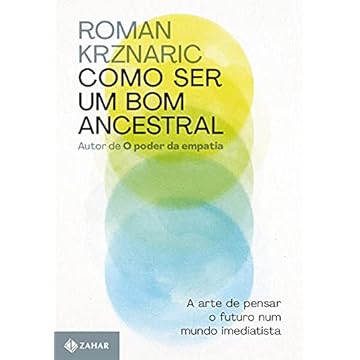 Capa do livro Como ser um bom ancestral: A arte de pensar o futuro num mundo imediatista
