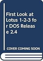 First Look at Lotus 1-2-3 for DOS Release 2.4 (First Look) 0070579024 Book Cover