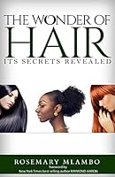 The Wonder of Hair: Its Secrets Revealed 1517376114 Book Cover