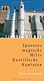 Spaniens magische Mitte: Kastilische Kantaten (Picus Lesereisen) - Claudia Diemar