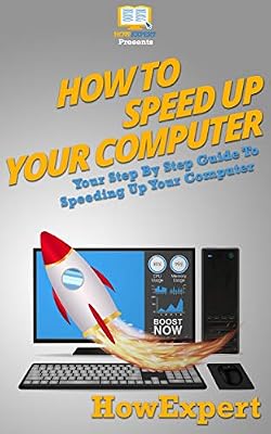 How To Speed Up Your Computer: Your Step By Step Guide To Speeding Up Your Computer