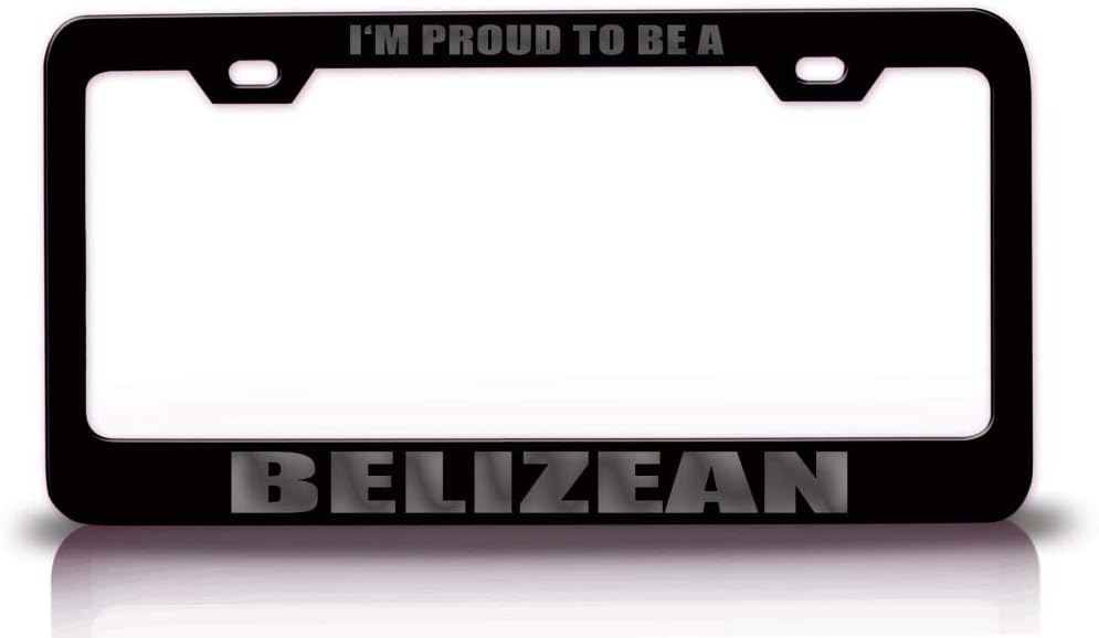 I'm Proud to BE A Belizean Belize Nationality Country Metal Car SUV Truck License Plate Frame Bl x85