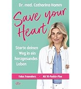 Save your Heart: Starte deinen Weg in ein herzgesundes Leben | Fokus: Frauenherz, Stress vermeide...