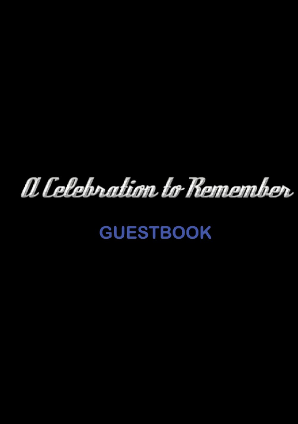 A CELEBRATION TO REMEMBER: 7x10 - A Guest Book for All Occasions. Hardcover. Black with Silver Lettering