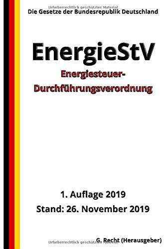 Energiesteuer-Durchführungsverordnung - EnergieStV, 1. Auflage 2019 Energiesteuer-Durchführungsverordnung - EnergieStV, 1. Auflage 2019