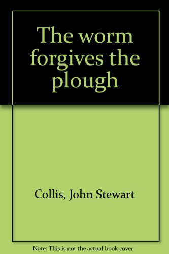 The worm forgives the plough 0807607452 Book Cover