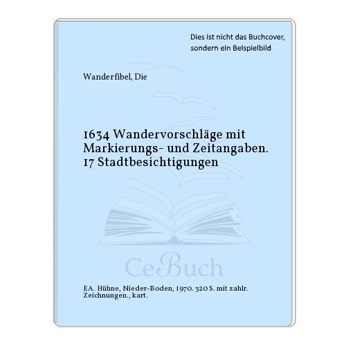 1634 Wandervorschläge mit Markierungs- und Zeitangaben. 17 Stadtbesichtigungen