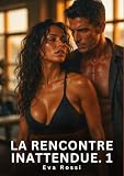 La Rencontre Inattendue. 1: Romance Sensuelle et Passion Interdite - Saga...