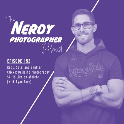 152 - Reps, Sets, and Shutter Clicks: Building Photography Skills Like an Athlete Podcast Por arte de portada