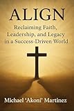 alignment test deutsch  ALIGN: Reclaiming Faith, Leadership, and Legacy in a Success-Driven World (English Edition)