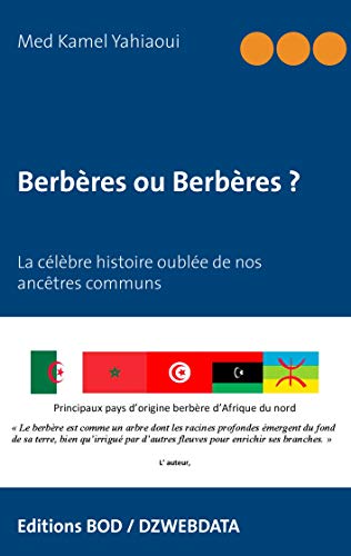 Books on Demand - Berbères et Arabes, l'histoire controversée: L'histoire oubliée de nos glorieux ancêtres et controverse identitaire