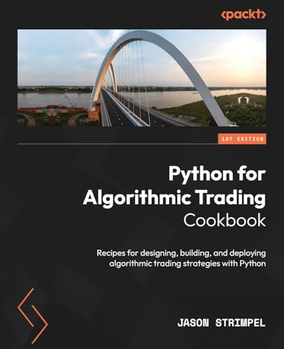 Python for Algorithmic Trading Cookbook: Recipes for designing, building, and deploying algorithmic trading strategies with Python