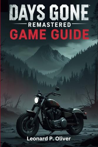 Days Gone Remastered Game Guide: Expert Strategies, Walkthroughs to Master Combat, Exploration and Endgame Content