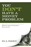 You Don't Have A Money Problem: Wherever Your Money Goes, There You Are 148252371X Book Cover