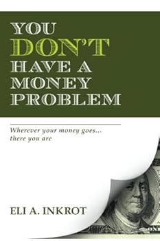 Paperback You Don't Have A Money Problem: Wherever Your Money Goes, There You Are Book