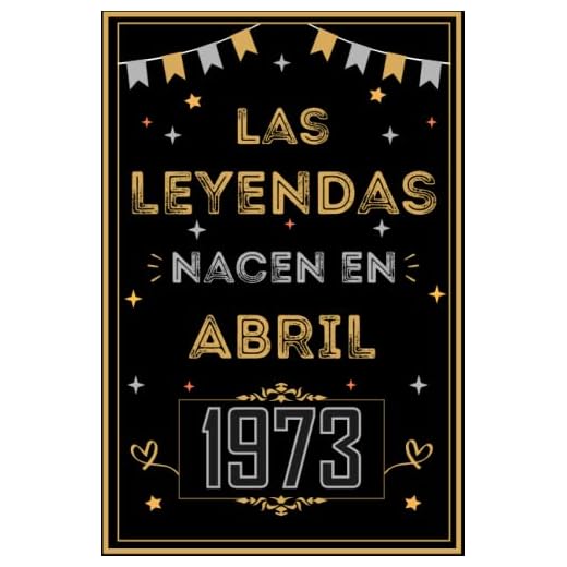 CUADERNO, LAS LEYENDAS NACEN EN ABRIL 1973: Regalo de 50 cumpleaños para mujeres y hombres, ideas de 50 cumpleaños... un cumpleaños... divertido, ... regalo de 50 cumpleaños para él/ella.