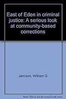 East of Eden in criminal justice: A serious look at community-based corrections B00071UDKE Book Cover