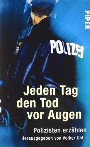 Jeden Tag den Tod vor Augen: Polizisten erzählen Jeden Tag den Tod vor Augen: Polizisten erzählen