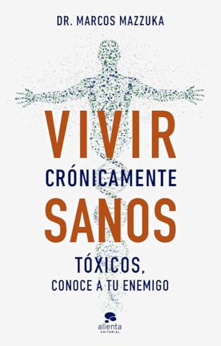 Vivir crónicamente sanos: Tóxicos, conoce a tu enemigo (Alienta)