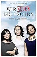 Wir neuen Deutschen - Wer wir sind, was wir wollen 3498006738 Book Cover